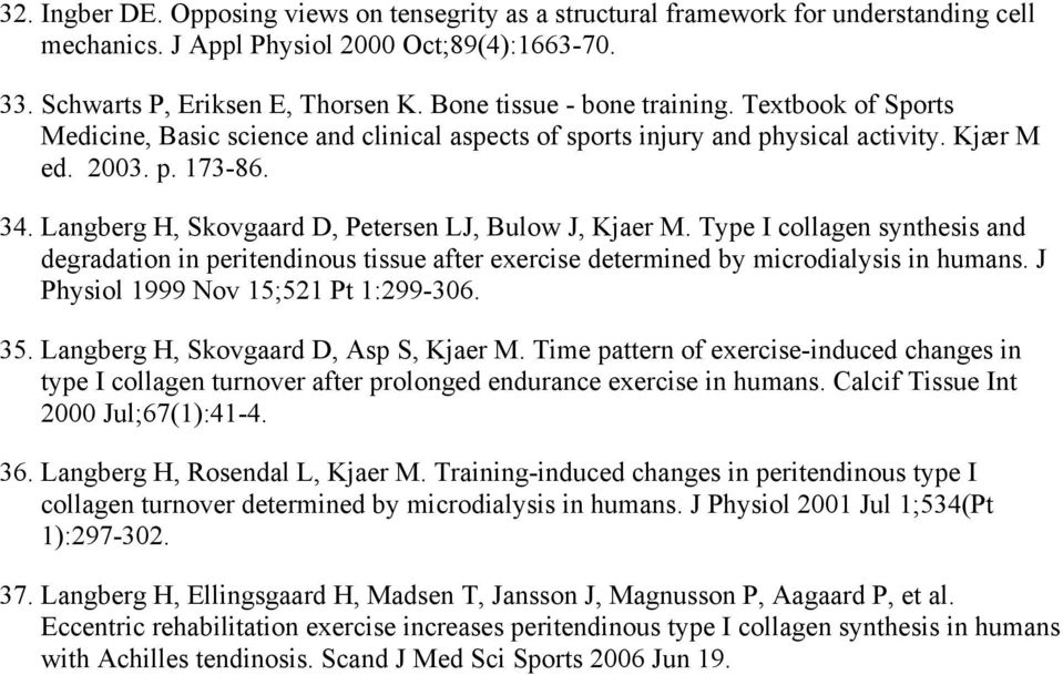 Langberg H, Skovgaard D, Petersen LJ, Bulow J, Kjaer M. Type I collagen synthesis and degradation in peritendinous tissue after exercise determined by microdialysis in humans.