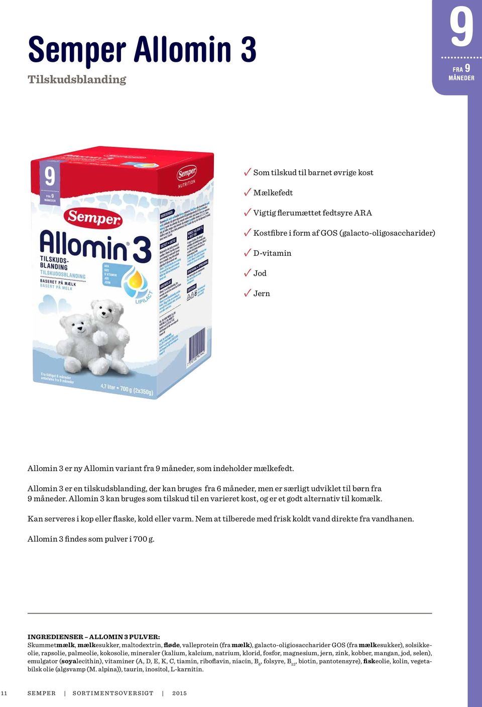 Allomin 3 kan bruges som tilskud til en varieret kost, og er et godt alternativ til komælk. Kan serveres i kop eller flaske, kold eller varm.