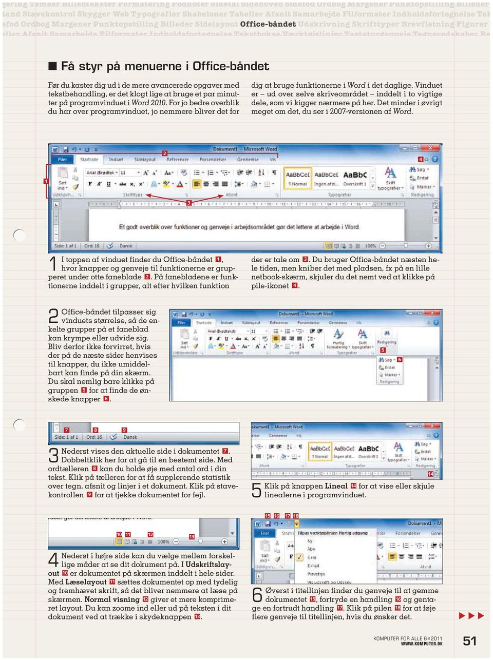 Indholdsfortegnelse Tekstbokse Værktøjslinjer Tastaturgenveje Tegneredskaber Red Få styr på menuerne i Office-båndet Før du kaster dig ud i de mere avancerede opgaver med tekstbehandling, er det