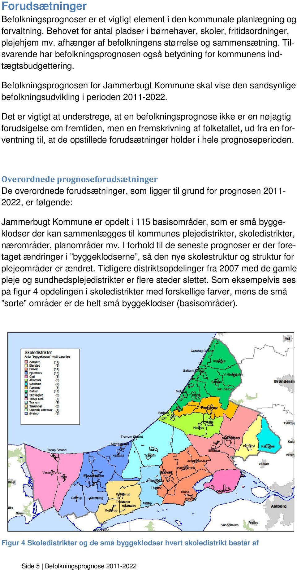 Befolkningsprognosen for Jammerbugt Kommune skal vise den sandsynlige befolkningsudvikling i perioden 2011-2022.
