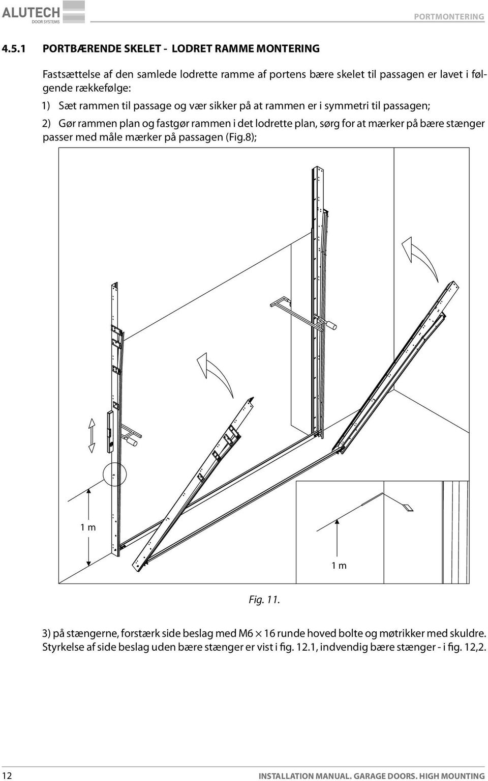 bære stænger passer med måle mærker på passagen (Fig.8); 1 m 1 m Fig. 11.