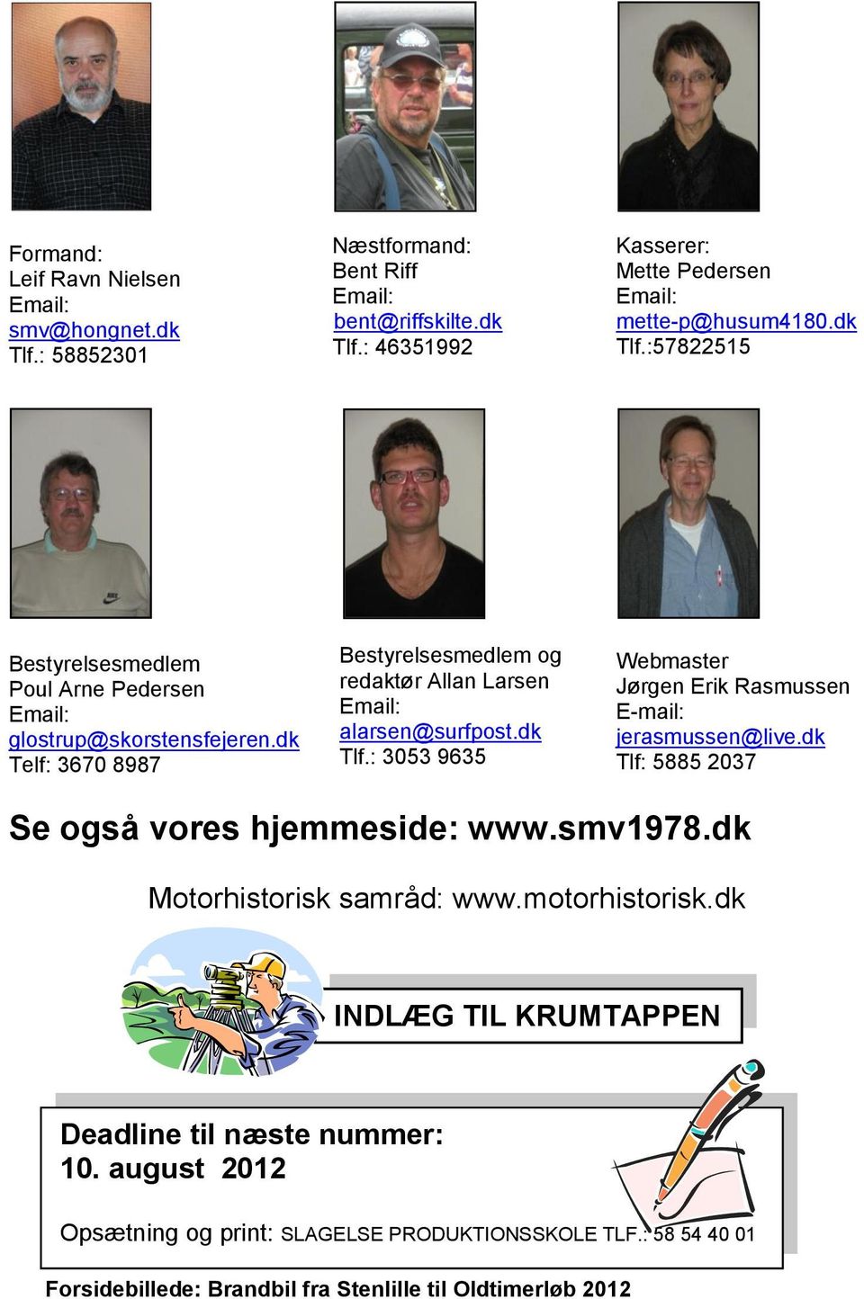 dk Tlf: 5885 2037 Se også vores hjemmeside: www.smv1978.dk Motorhistorisk samråd: www.motorhistorisk.dk INDLÆG TIL KRUMTAPPEN Deadline til næste nummer: 10.