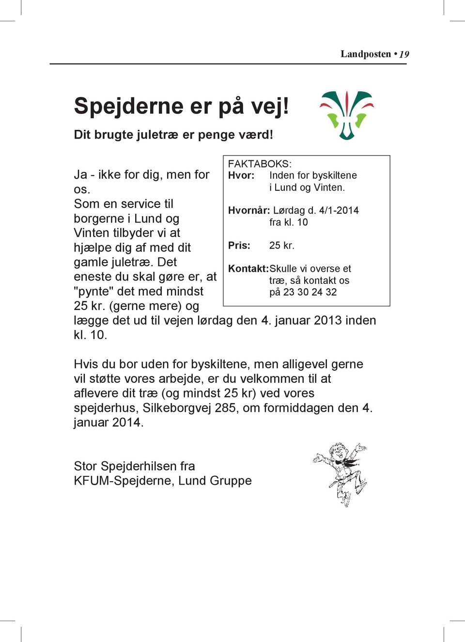(gerne mere) og FAKTABOKS: Hvor: Inden for byskiltene i Lund og Vinten. Hvornår: Lørdag d. 4/1-2014 fra kl. 10 Pris: 25 kr.