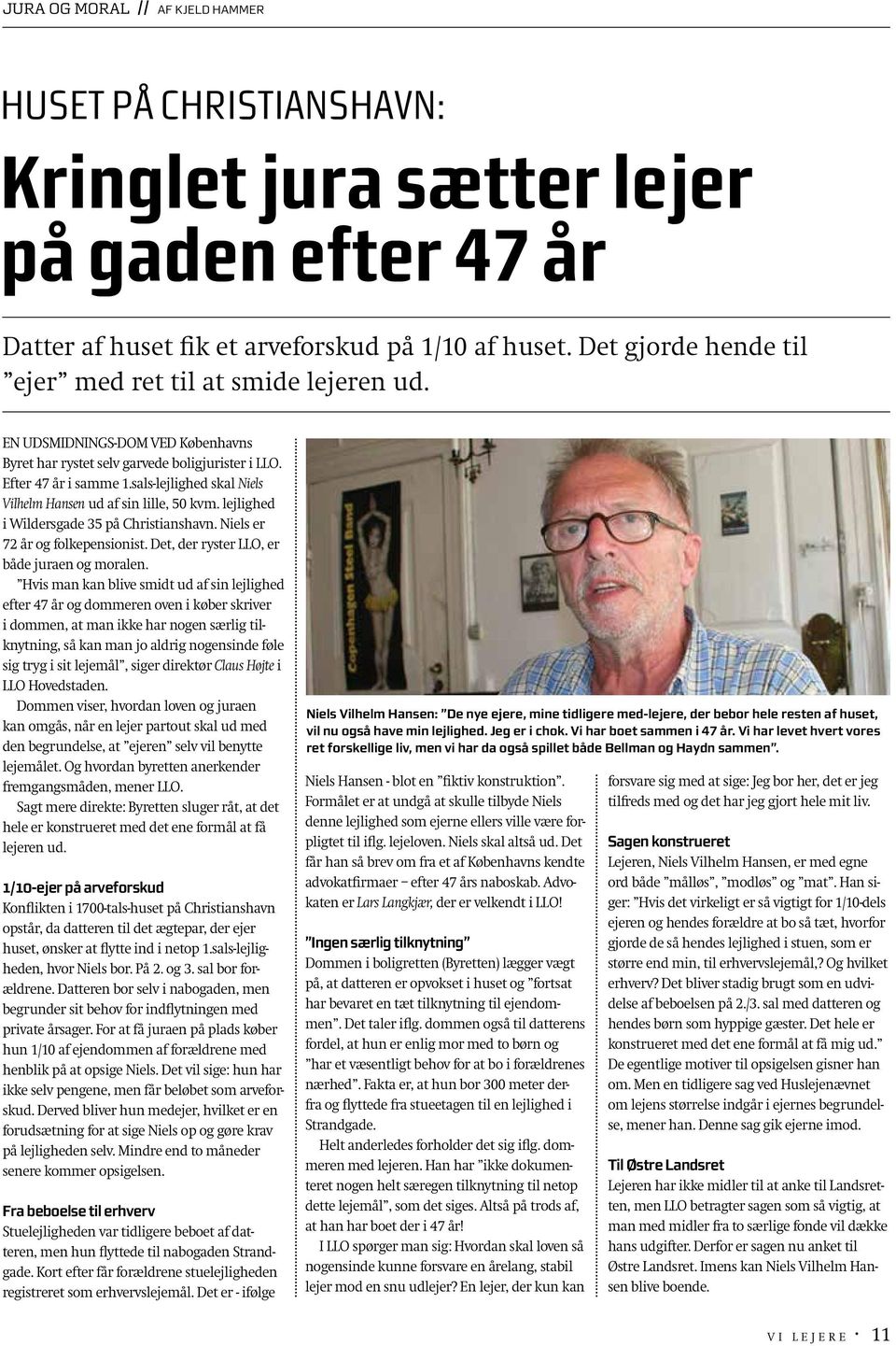 sals-lejlighed skal Niels Vilhelm Hansen ud af sin lille, 50 kvm. lejlighed i Wildersgade 35 på Christianshavn. Niels er 72 år og folkepensionist. Det, der ryster LLO, er både juraen og moralen.