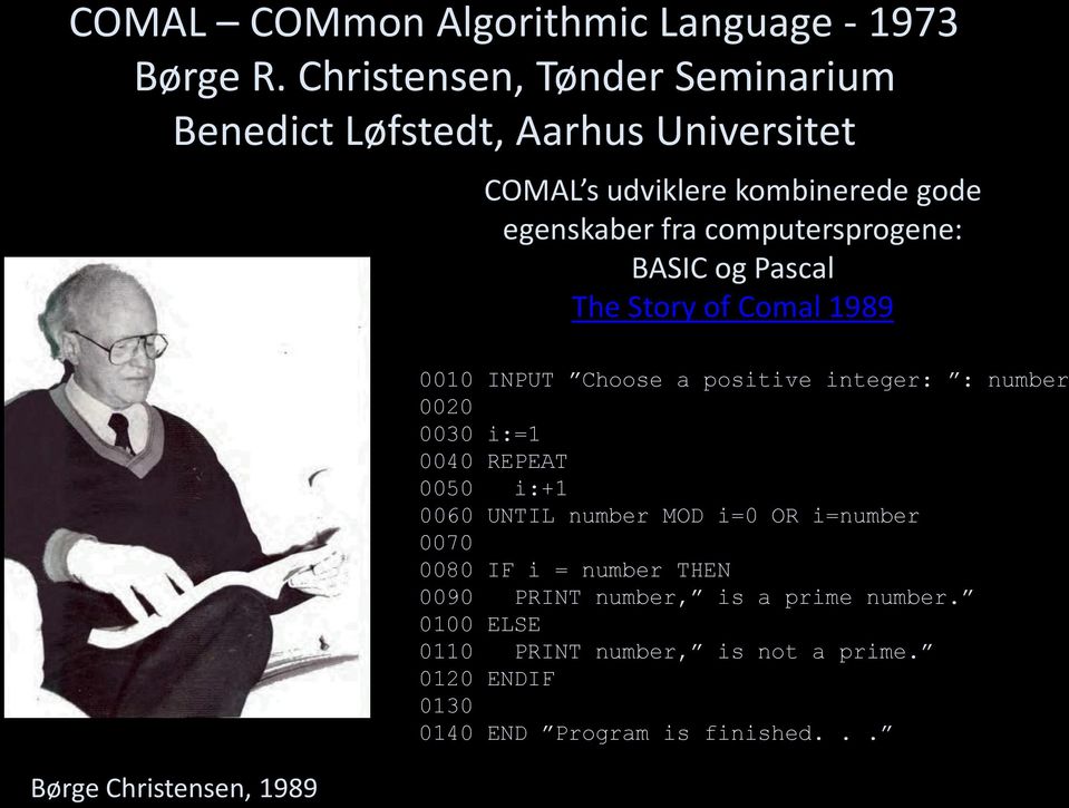 computersprogene: BASIC og Pascal The Story of Comal 1989 Børge Christensen, 1989 0010 INPUT Choose a positive integer: : number