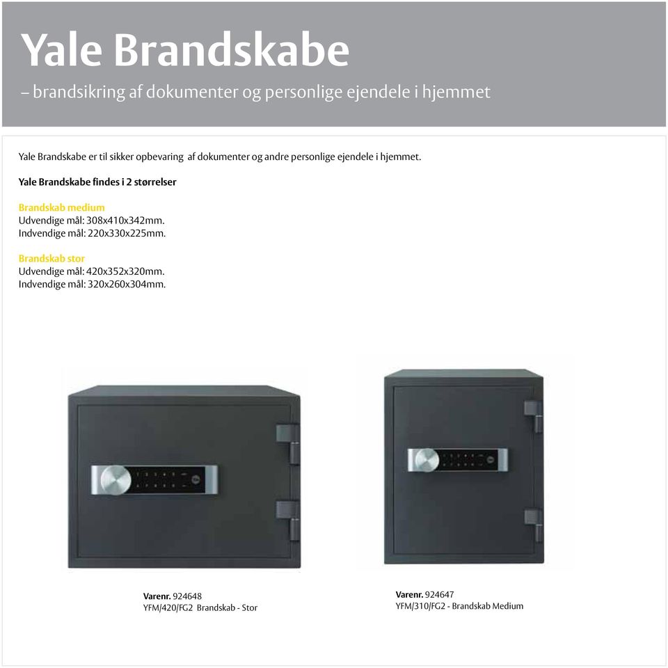 Yale Brandskabe findes i 2 størrelser Brandskab medium Udvendige mål: 308x410x342mm.