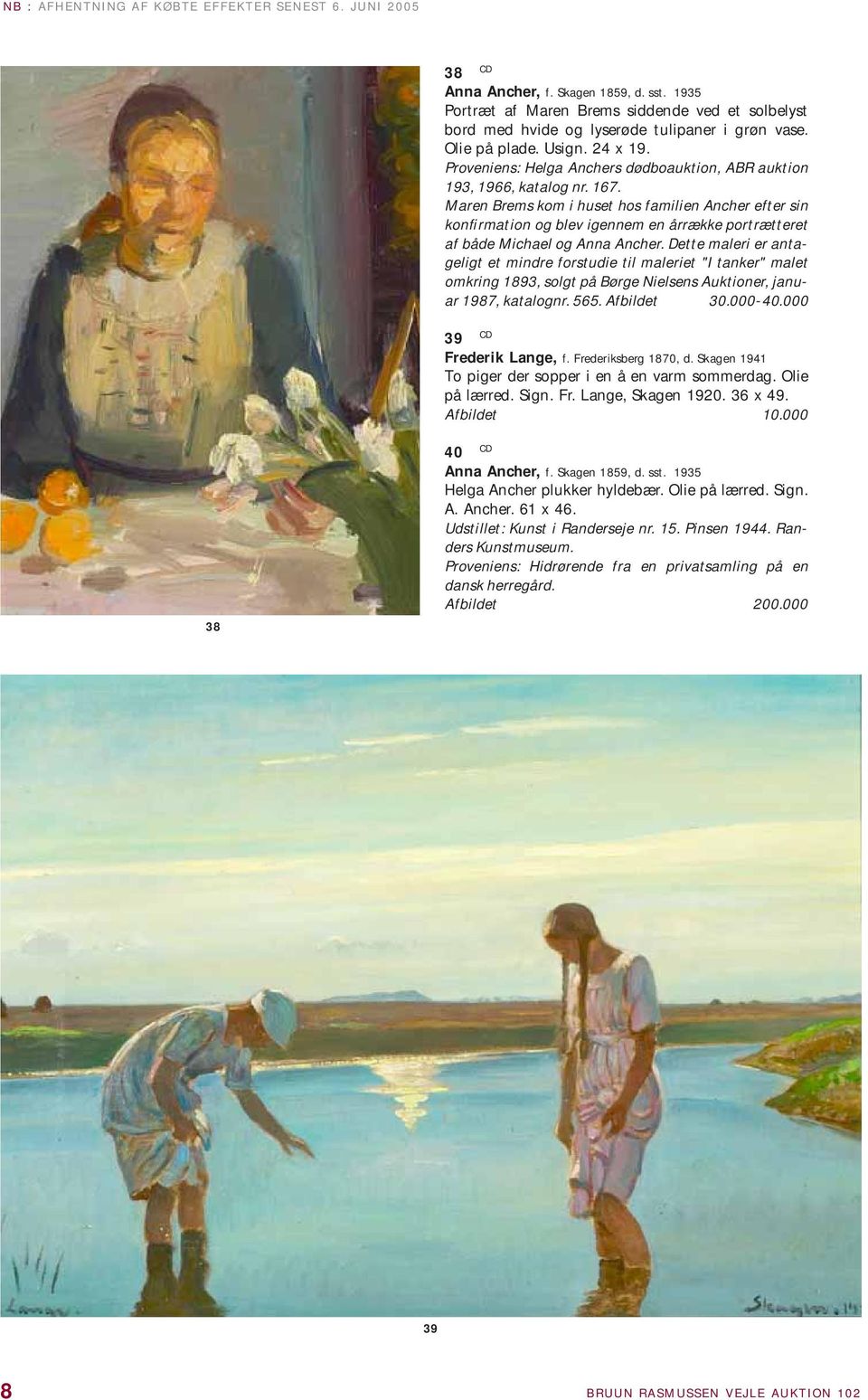 Maren Brems kom i huset hos familien Ancher efter sin konfirmation og blev igennem en årrække portrætteret af både Michael og Anna Ancher.