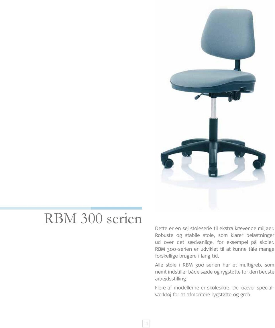 RBM 300-serien er udviklet til at kunne tåle mange forskellige brugere i lang tid.