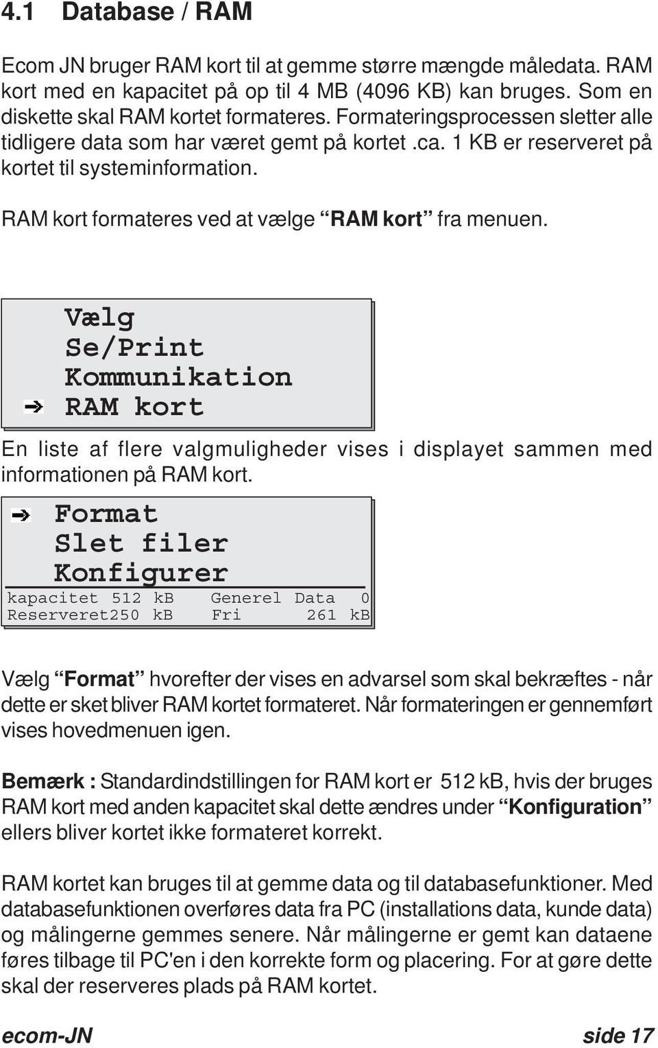 Vælg Se/Print Kommunikation RAM kort En liste af flere valgmuligheder vises i displayet sammen med informationen på RAM kort.