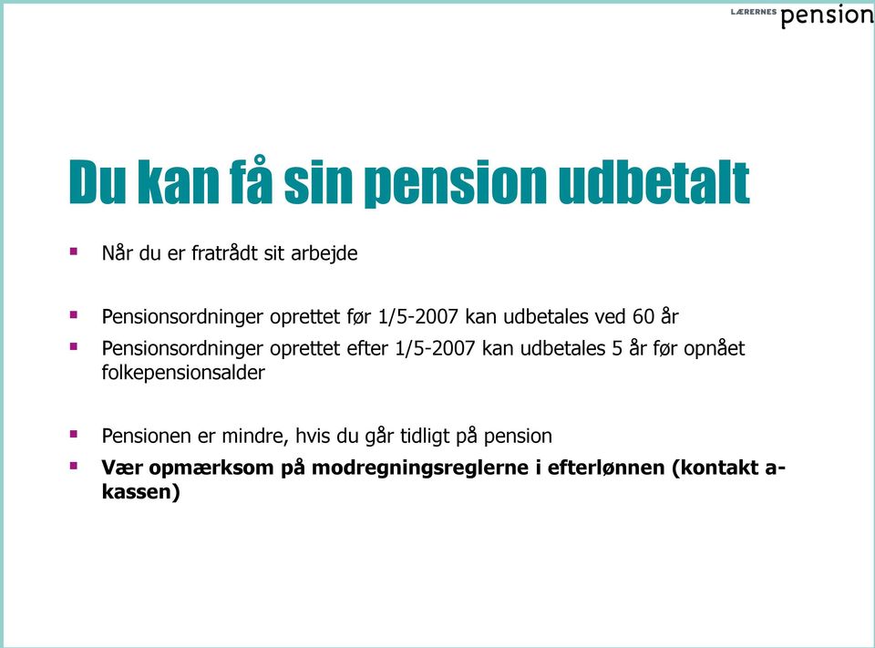 1/5-2007 kan udbetales 5 år før opnået folkepensionsalder Pensionen er mindre, hvis