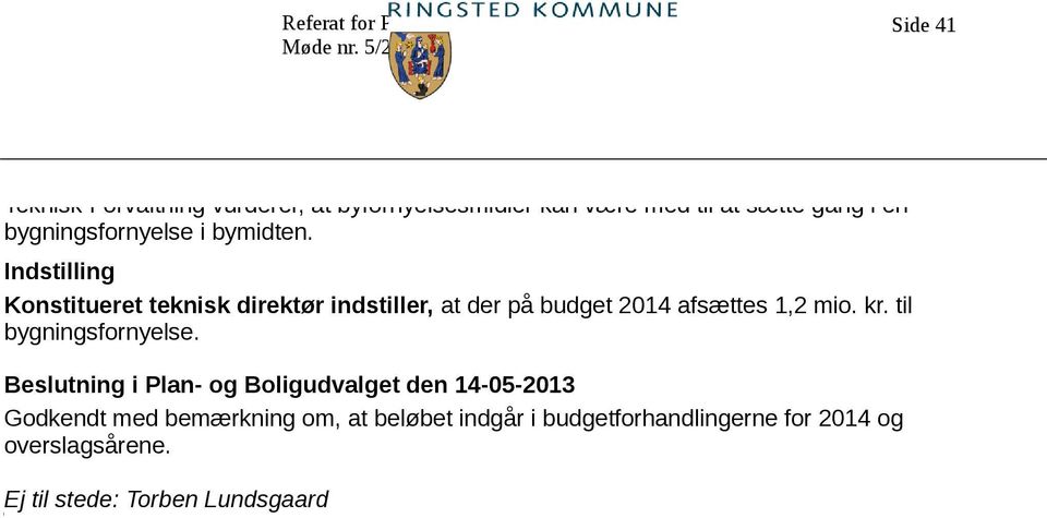 Konstitueret teknisk direktør indstiller, at der på budget 2014 afsættes 1,2 mio. kr.