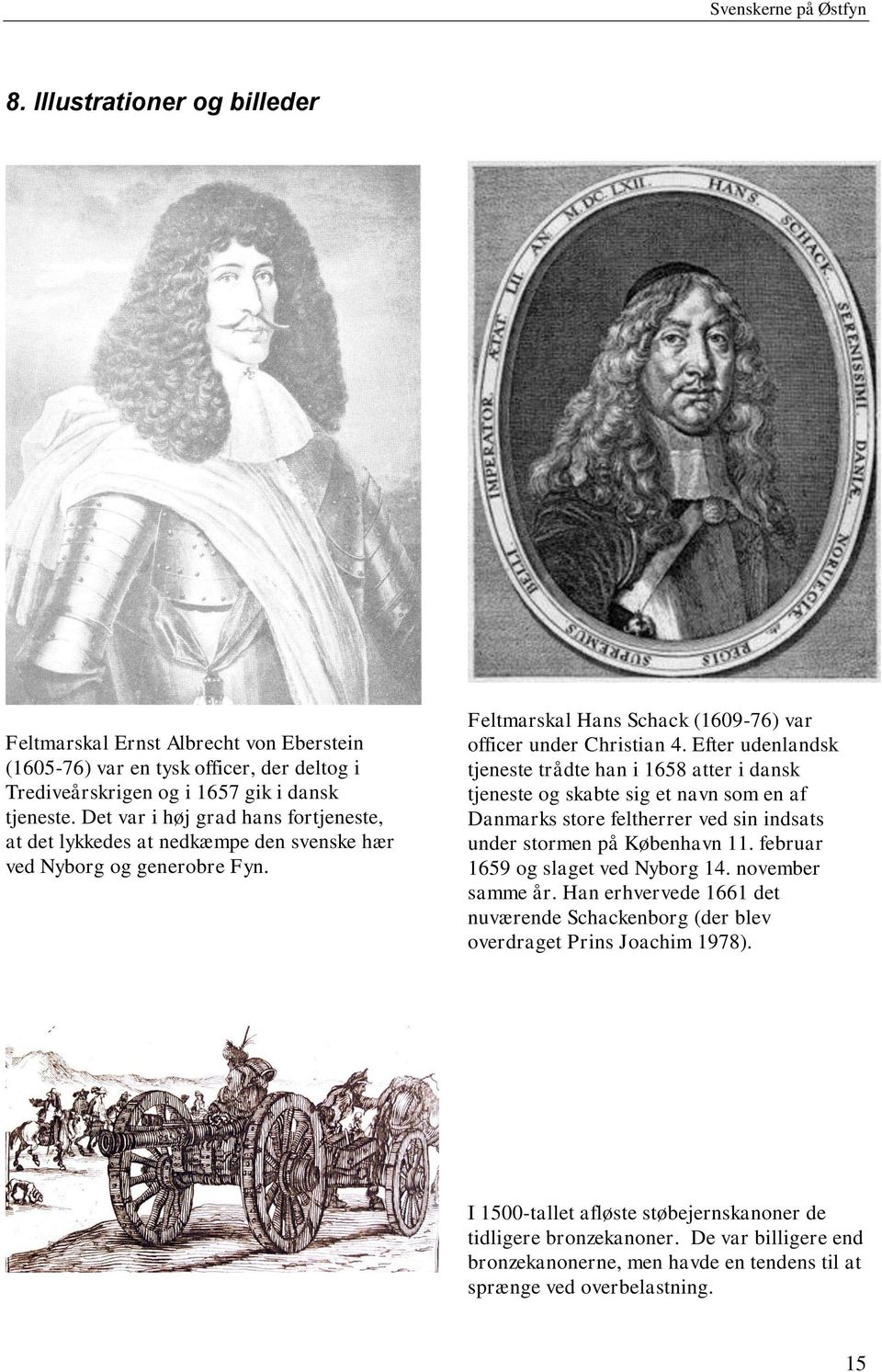 Efter udenlandsk tjeneste trådte han i 1658 atter i dansk tjeneste og skabte sig et navn som en af Danmarks store feltherrer ved sin indsats under stormen på København 11.