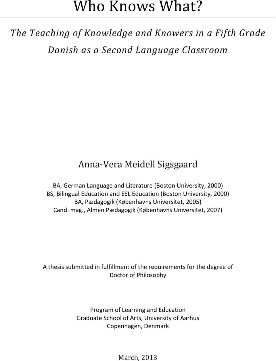 and Literature (Boston University, 2000) BS, Bilingual Education and ESL Education (Boston University, 2000) BA, Pædagogik (Københavns