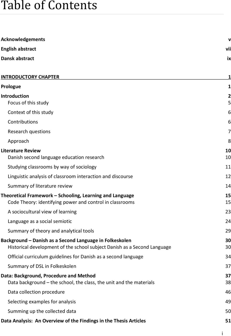 Summary of literature review 14 Theoretical Framework Schooling, Learning and Language 15 Code Theory: identifying power and control in classrooms 15 A sociocultural view of learning 23 Language as a
