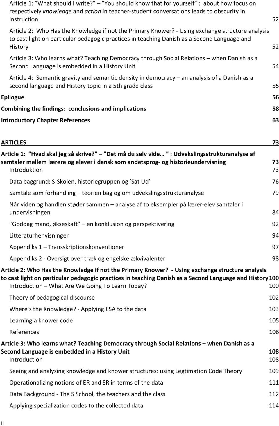 the Primary Knower? Using exchange structure analysis to cast light on particular pedagogic practices in teaching Danish as a Second Language and History 52 Article 3: Who learns what?