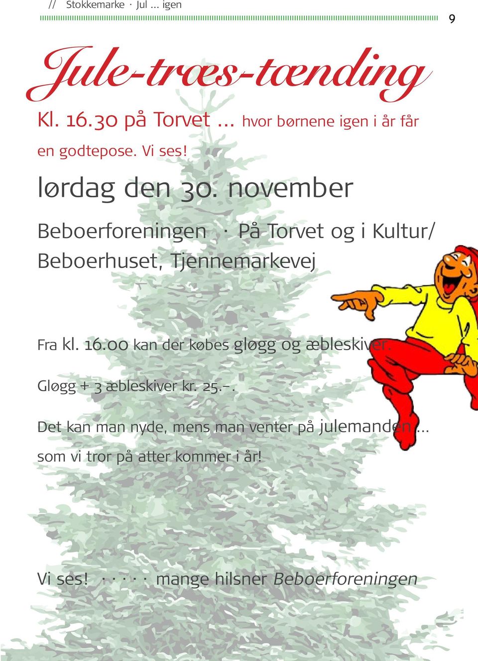 november Beboerforeningen På Torvet og i Kultur/ Beboerhuset, Tjennemarkevej Fra kl. 16.