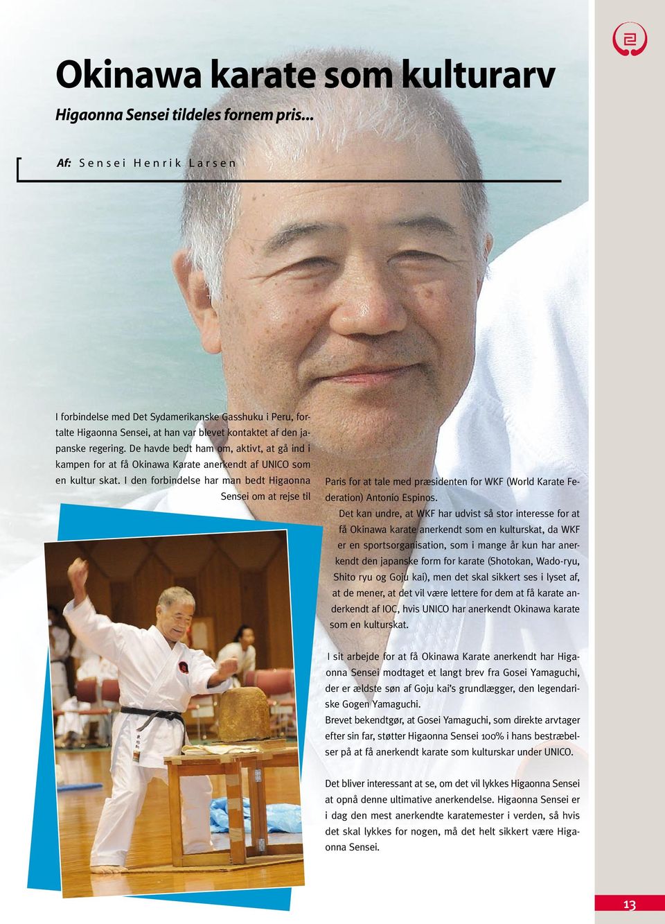 De havde bedt ham om, aktivt, at gå ind i kampen for at få Okinawa Karate anerkendt af UNICO som en kultur skat.