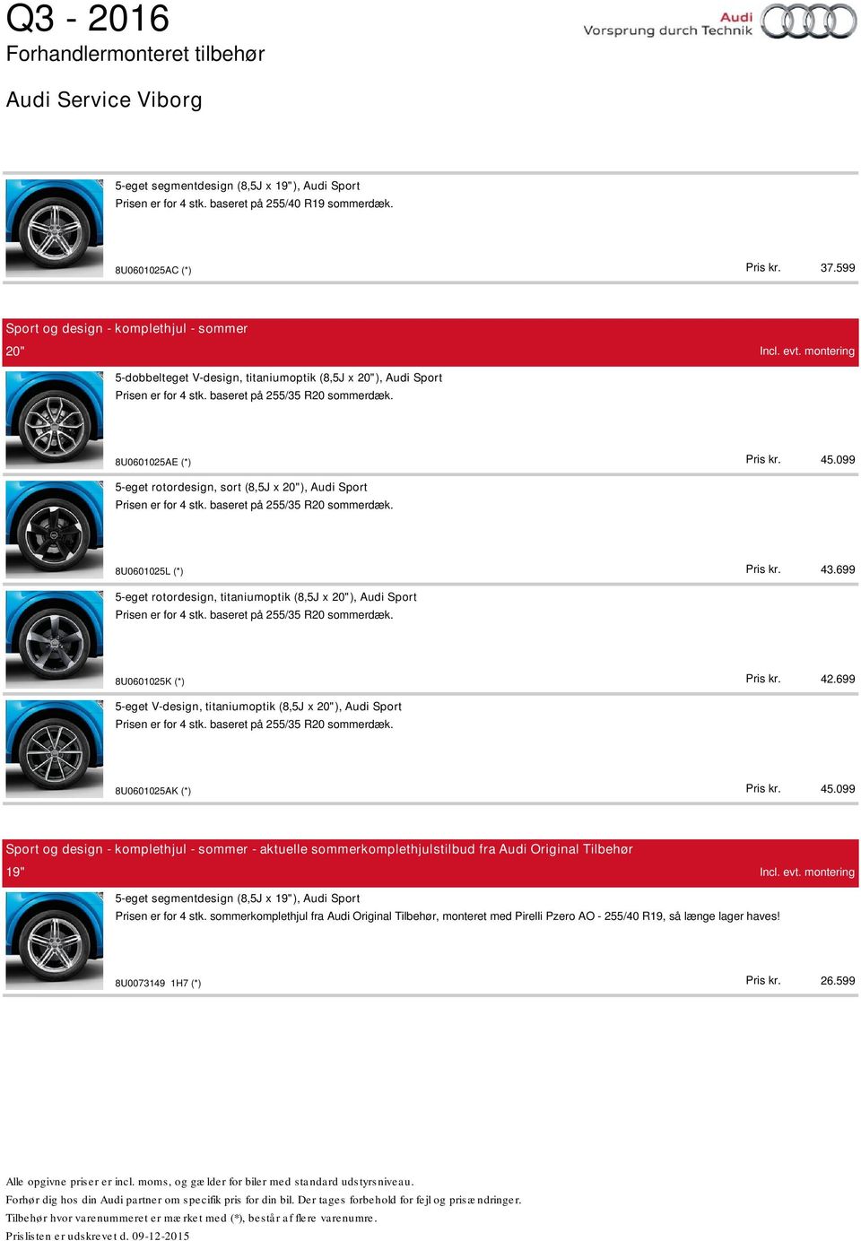 699 45.099 5-eget rotordesign, sort (8,5J x 20"), Audi Sport Prisen er for 4 stk. baseret på 255/35 R20 sommerdæk.