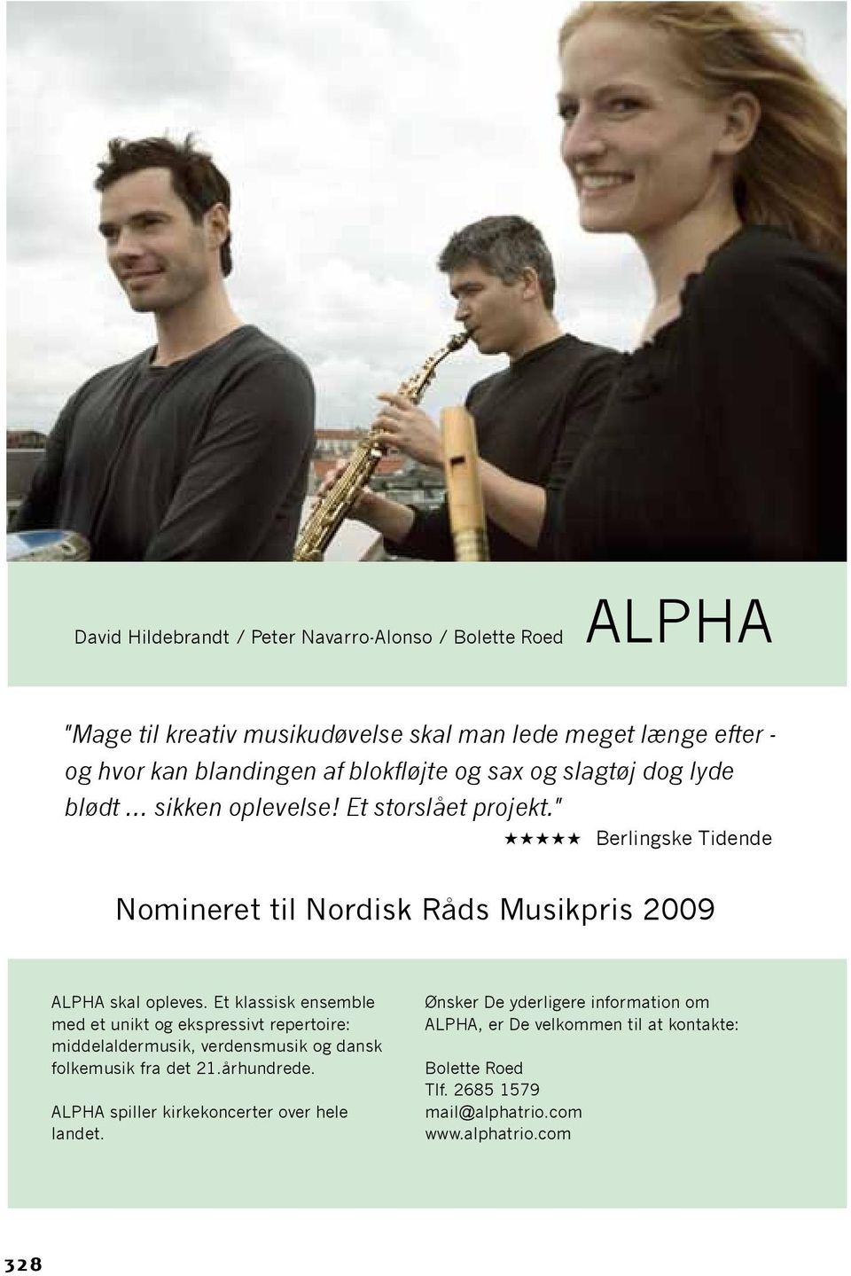 " ***** Berlingske Tidende Nomineret til Nordisk Råds Musikpris 2009 ALPHA skal opleves.