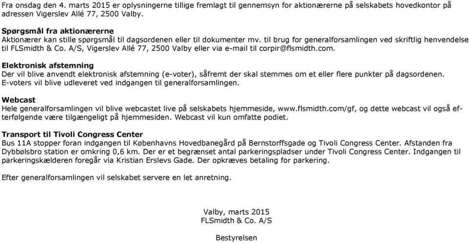 til brug for generalforsamlingen ved skriftlig henvendelse til, Vigerslev Allé 77, 2500 Valby eller via e-mail til corpir@flsmidth.com.