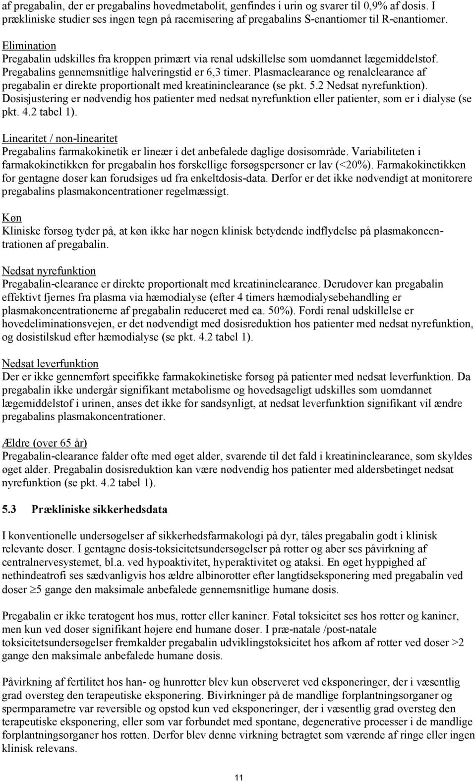 Plasmaclearance og renalclearance af pregabalin er direkte proportionalt med kreatininclearance (se pkt. 5.2 Nedsat nyrefunktion).