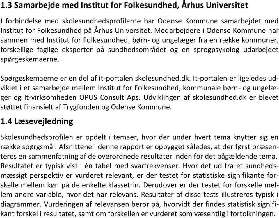 spørgeskemaerne. Spørgeskemaerne er en del af it-portalen skolesundhed.dk.