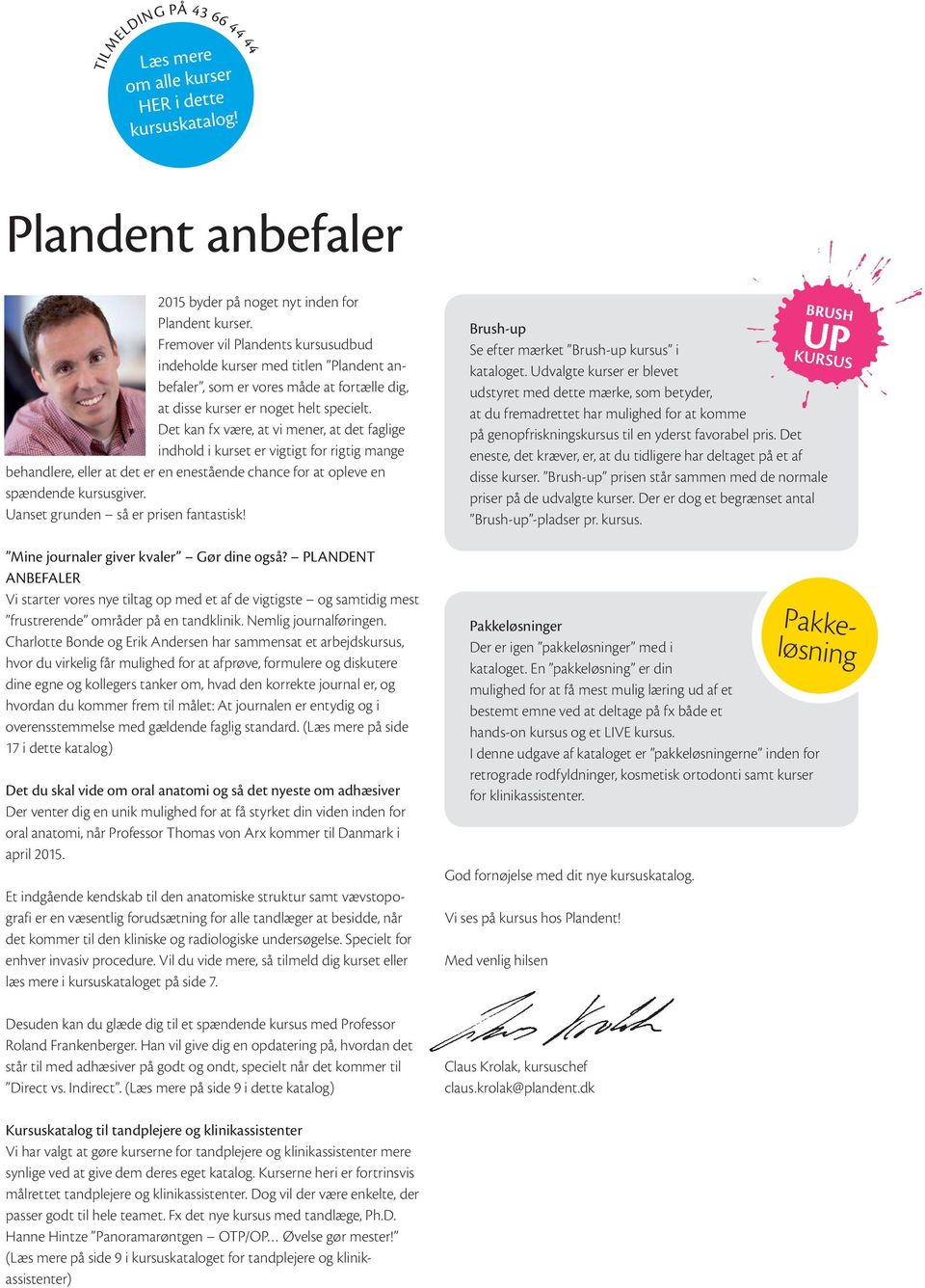 PLANDENT KURSER. Kursuskataloget. til tandlægen TIL TANDLÆGEN FORÅR/SOMMER  PDF Free Download