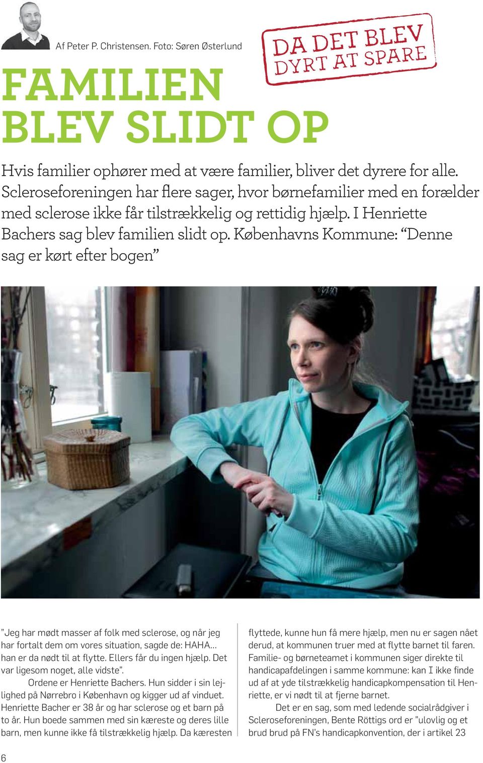 Københavns Kommune: Denne sag er kørt efter bogen Jeg har mødt masser af folk med sclerose, og når jeg har fortalt dem om vores situation, sagde de: HAHA han er da nødt til at flytte.