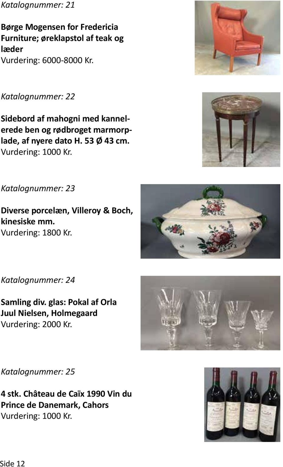 Katalognummer: 23 Diverse porcelæn, Villeroy & Boch, kinesiske mm. Vurdering: 1800 Kr. Katalognummer: 24 Samling div.