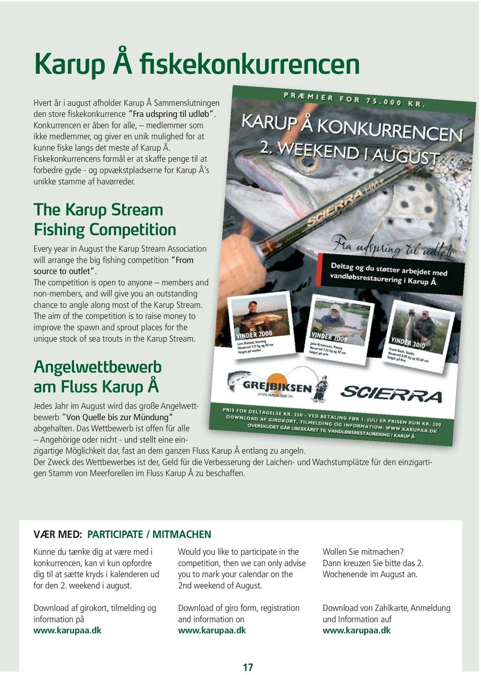 Fiskekonkurrencens formål er at skaffe penge til at forbedre gyde - og opvækstpladserne for Karup Å s unikke stamme af havørreder.