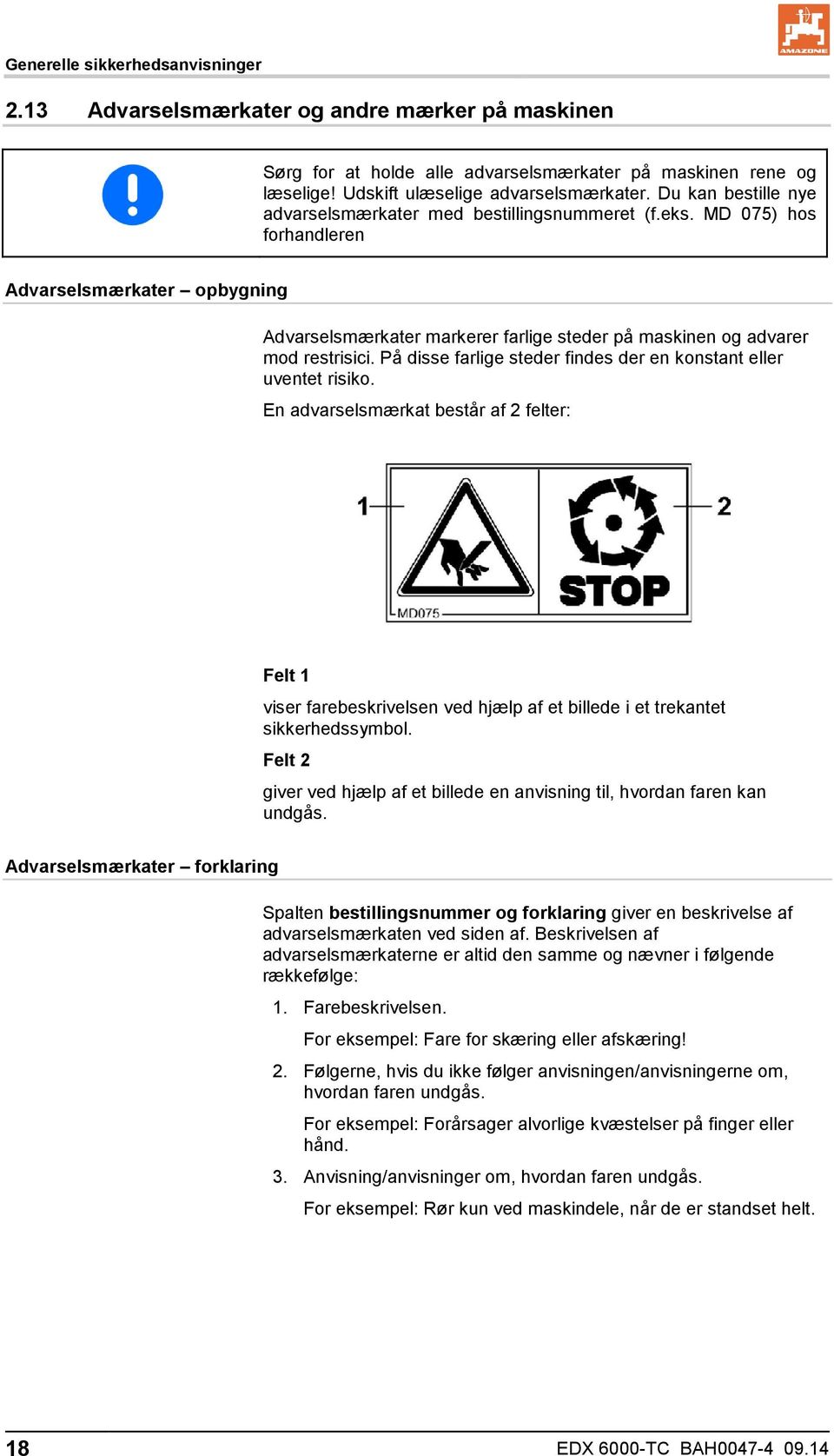 MD 075) hos forhandleren Advarselsmærkater opbygning Advarselsmærkater markerer farlige steder på maskinen og advarer mod restrisici.