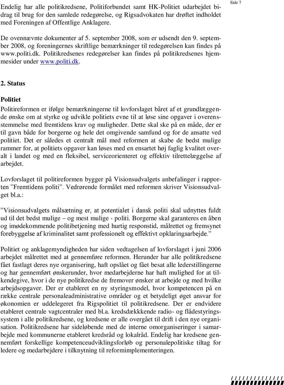Politikredsenes redegørelser kan findes på politikredsenes hjemmesider under www.politi.dk. 2.