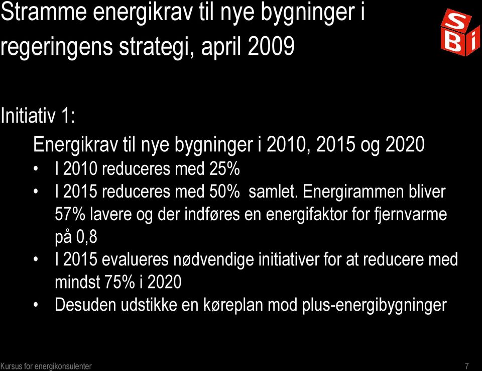 Energirammen bliver 57% lavere og der indføres en energifaktor for fjernvarme på 0,8 I 2015 evalueres
