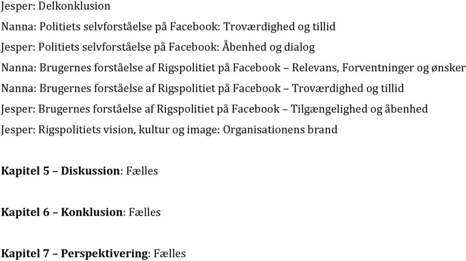 Rigspolitiet på Facebook Troværdighed og tillid Jesper: Brugernes forståelse af Rigspolitiet på Facebook Tilgængelighed og åbenhed Jesper: