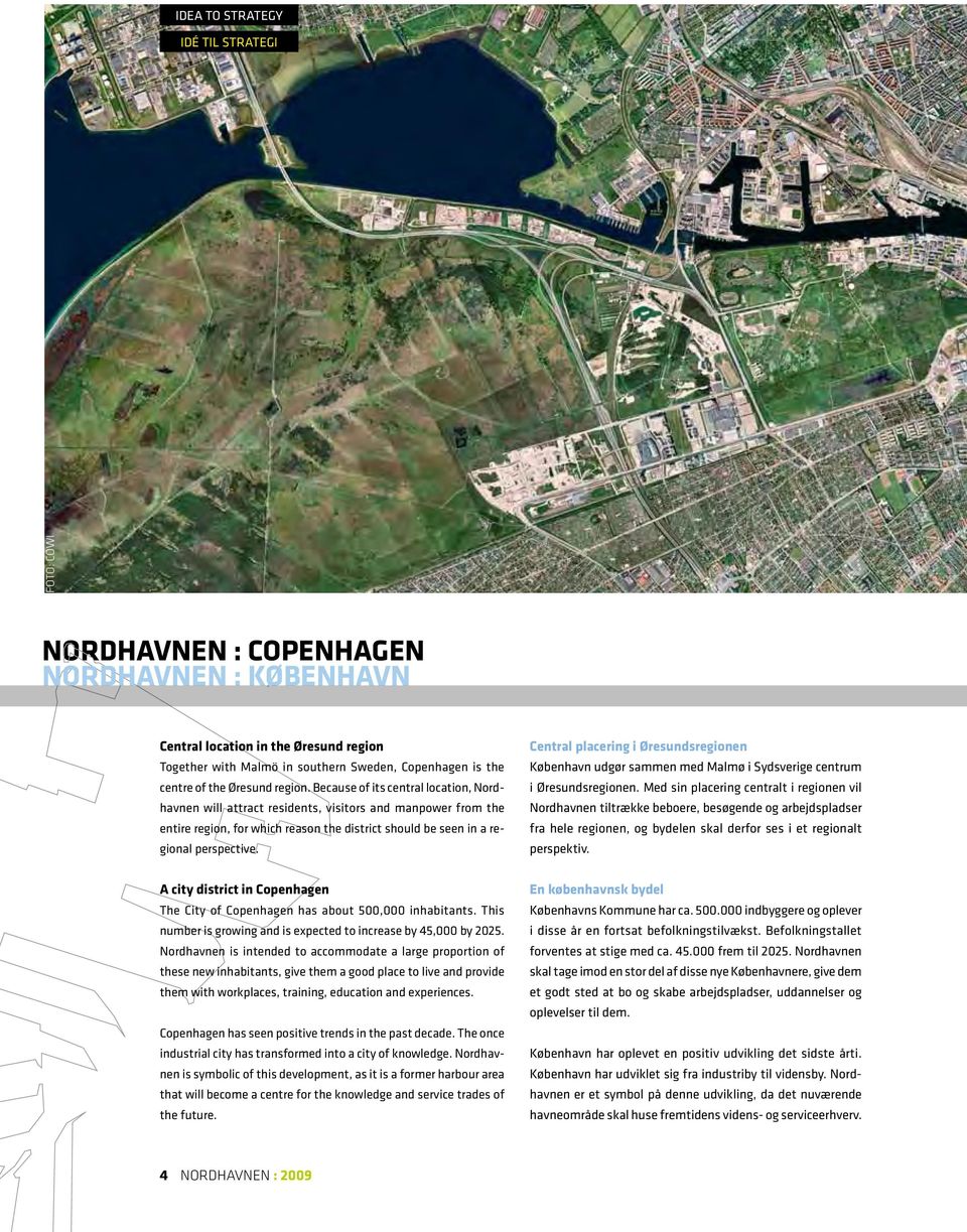 Because of its central location, Nordhavnen will attract residents, visitors and manpower from the entire region, for which reason the district should be seen in a regional perspective.