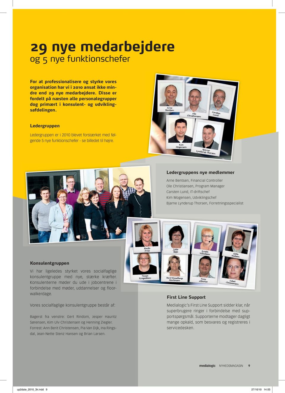 Ledergruppen Ledergruppen er i 2010 blevet forstærket med følgende 5 nye funktionschefer - se billedet til højre.