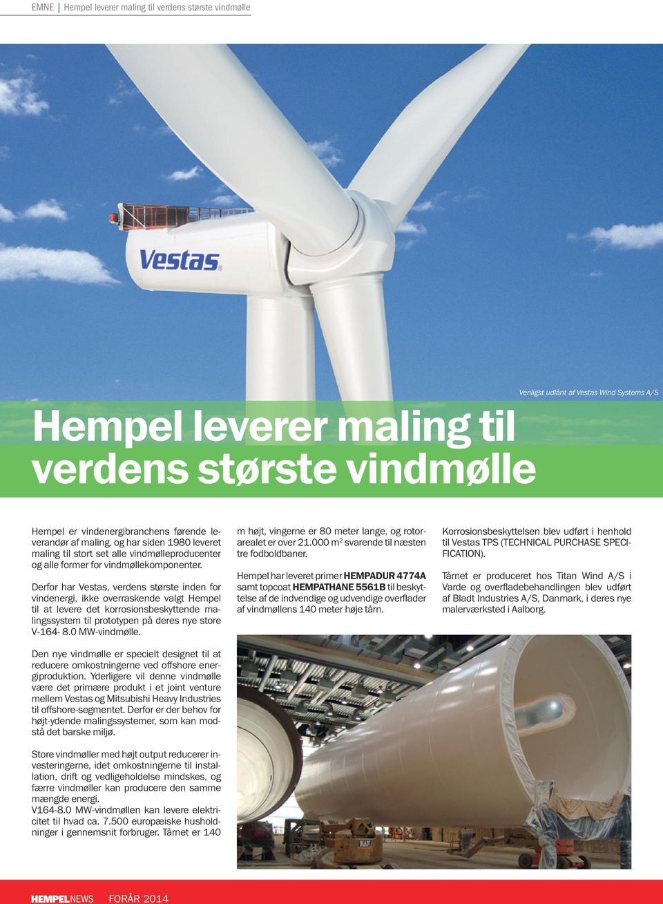 Derfor har Vestas, verdens største inden for vindenergi, ikke overraskende valgt Hempel til at levere det korrosionsbeskyttende malingssystem til prototypen på deres nye store V-164-8.0 MW-vindmølle.
