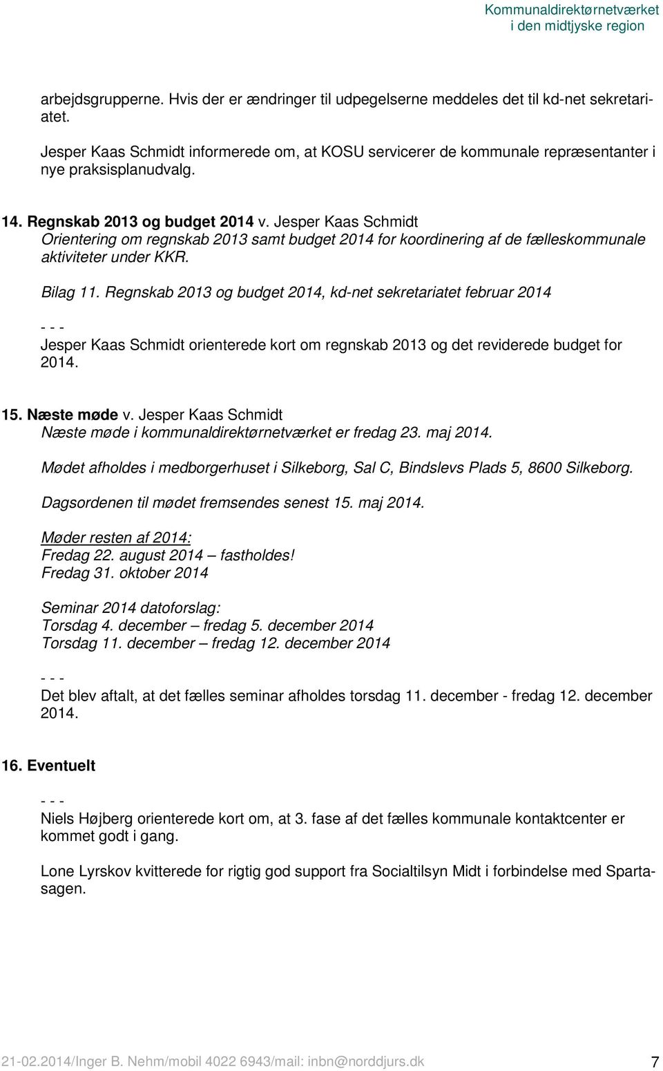 Jesper Kaas Schmidt Orientering om regnskab 2013 samt budget 2014 for koordinering af de fælleskommunale aktiviteter under KKR. Bilag 11.