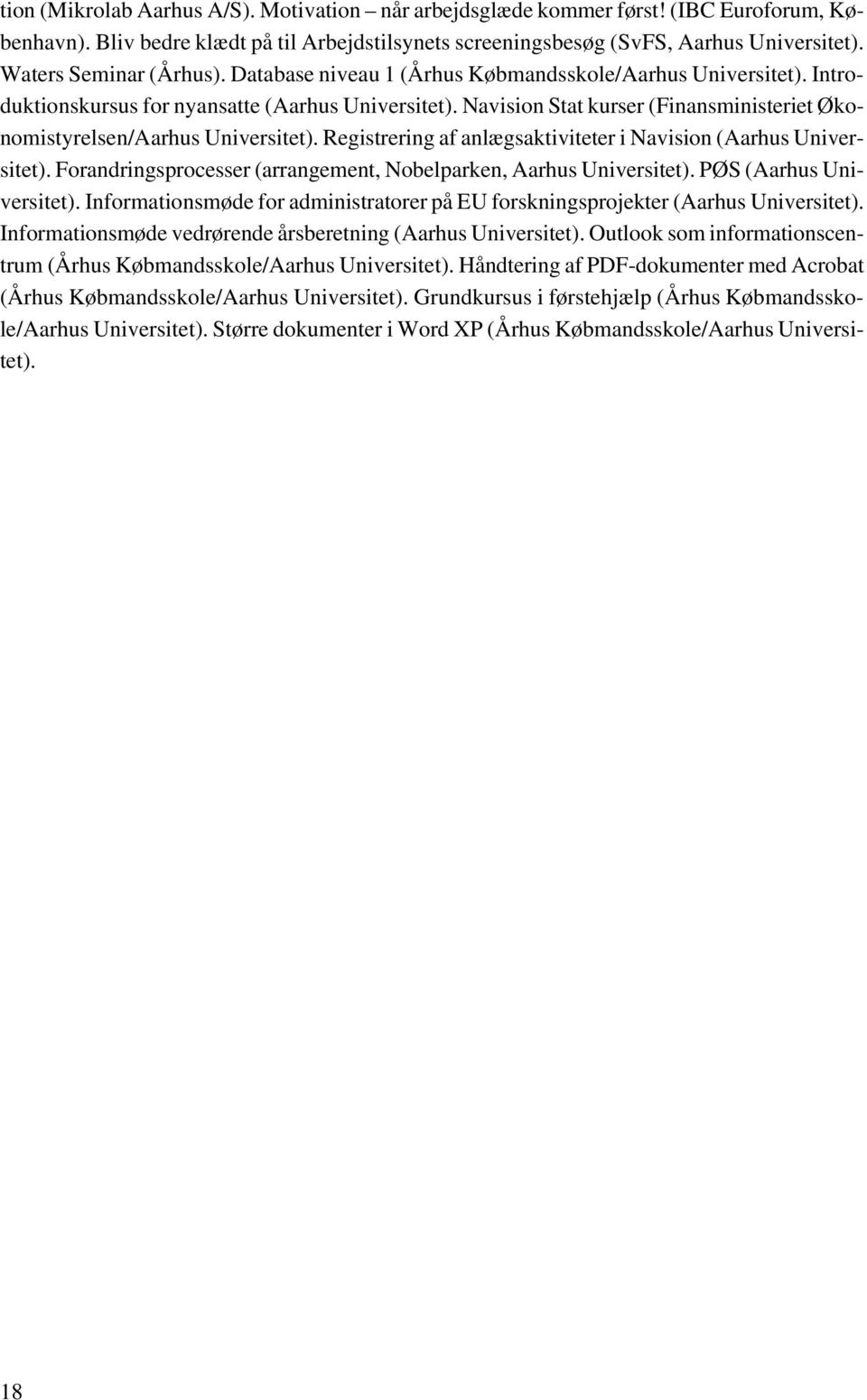Navision Stat kurser (Finansministeriet Økonomistyrelsen/Aarhus Universitet). Registrering af anlægsaktiviteter i Navision (Aarhus Universitet).