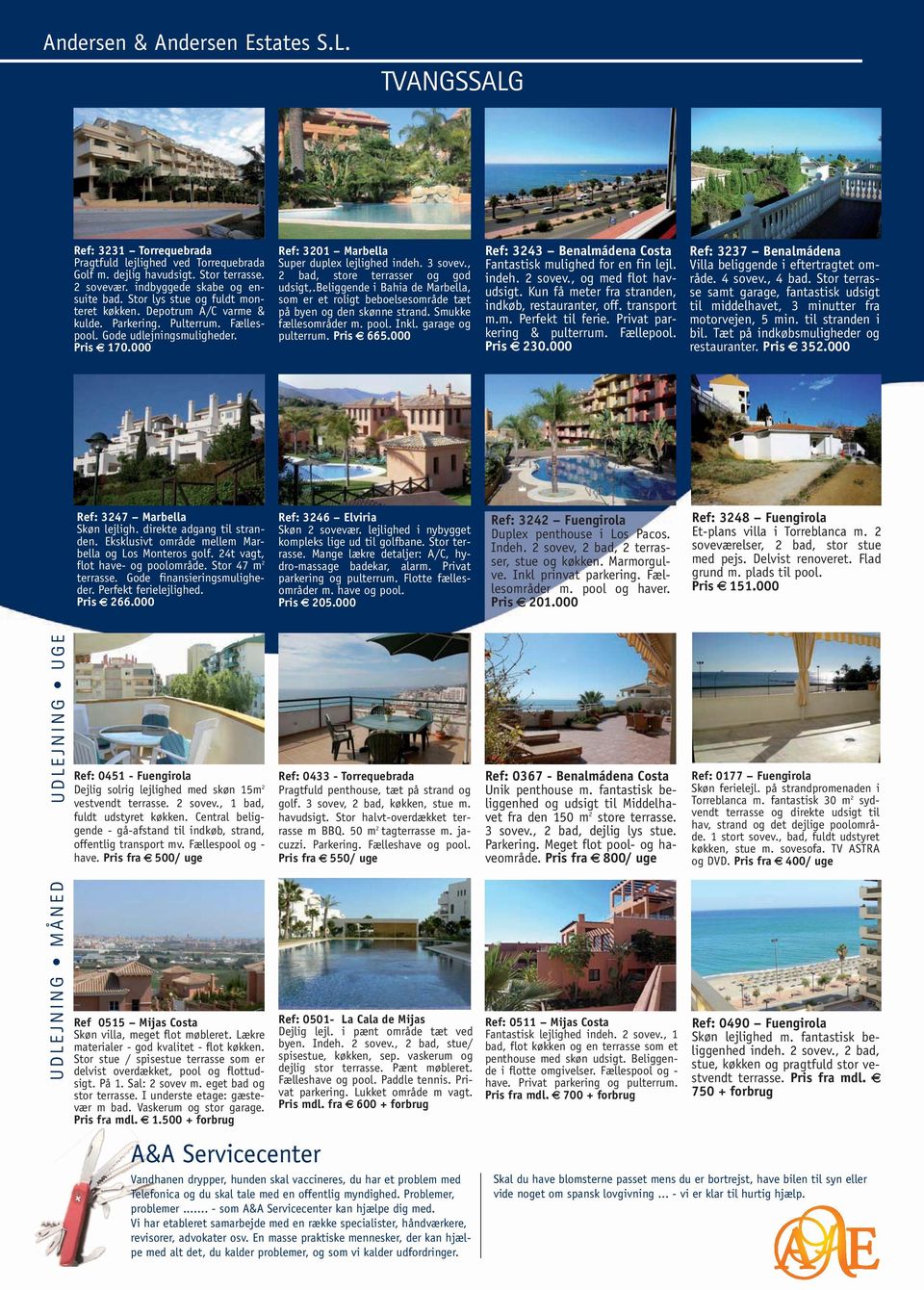 , 2 bad, store terrasser og god udsigt,.beliggende i Bahia de Marbella, som er et roligt beboelsesområde tæt på byen og den skønne strand. Smukke fællesområder m. pool. Inkl. garage og pulterrum.