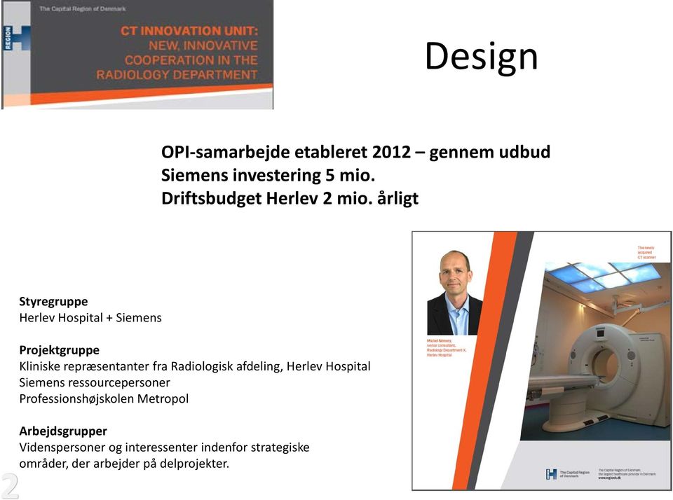 årligt 2 Styregruppe Herlev Hospital + Siemens Projektgruppe Kliniske repræsentanter fra