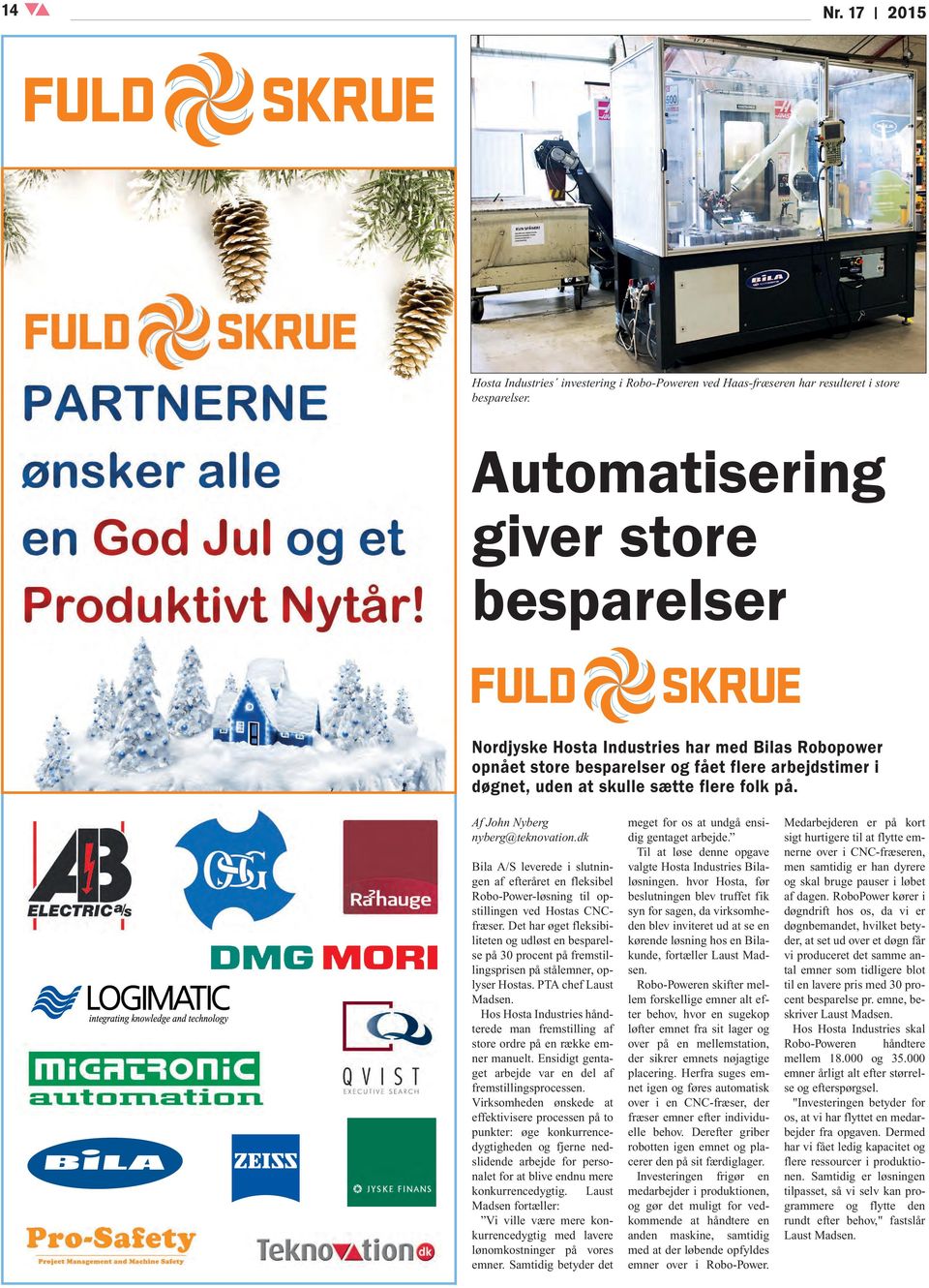 Af John Nyberg nyberg@teknovation.dk Bila A/S leverede i slutningen af efteråret en fleksibel Robo-Power-løsning til opstillingen ved Hostas CNCfræser.