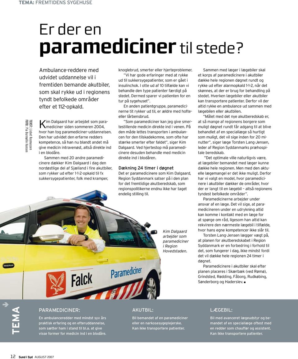 im Dalgaard har arbejdet som paramediciner siden sommeren 2004, K hvor han tog paramediciner-uddannelsen.