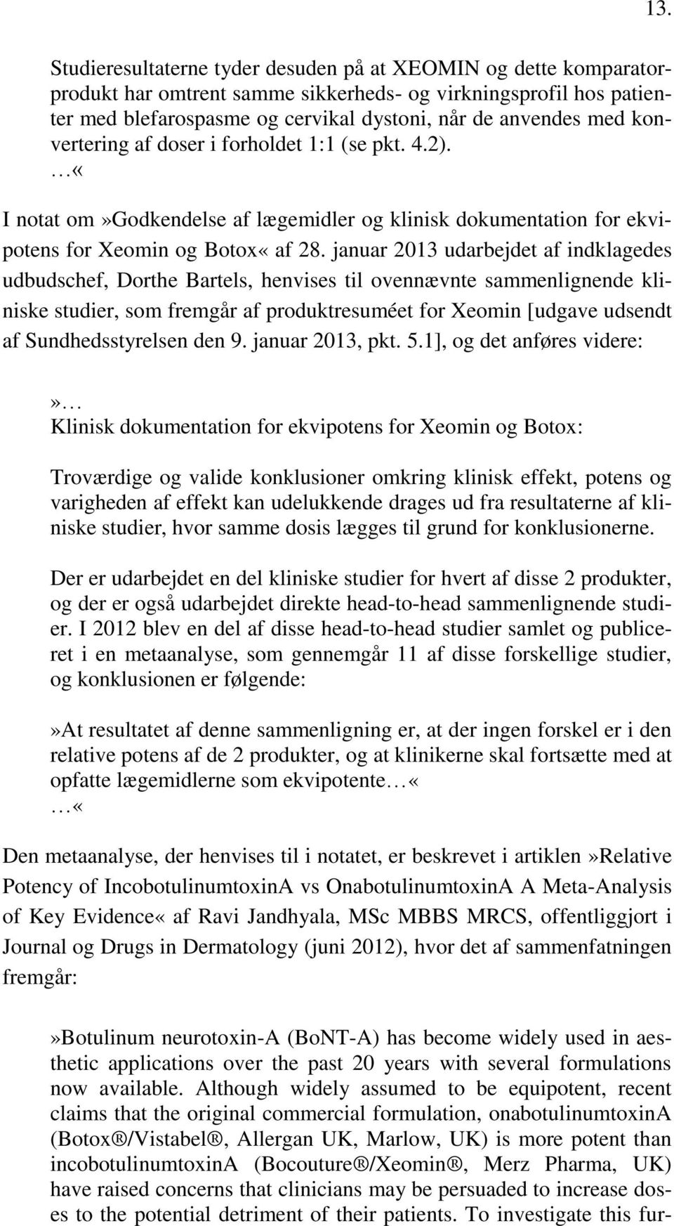 januar 2013 udarbejdet af indklagedes udbudschef, Dorthe Bartels, henvises til ovennævnte sammenlignende kliniske studier, som fremgår af produktresuméet for Xeomin [udgave udsendt af