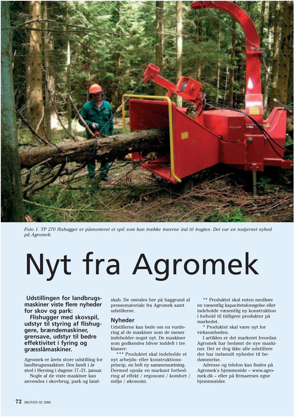 effektivitet i fyring og græsslåmaskiner. Agromek er årets store udstilling for landbrugsmaskiner. Den fandt i år sted i Herning i dagene 17.-21. januar.
