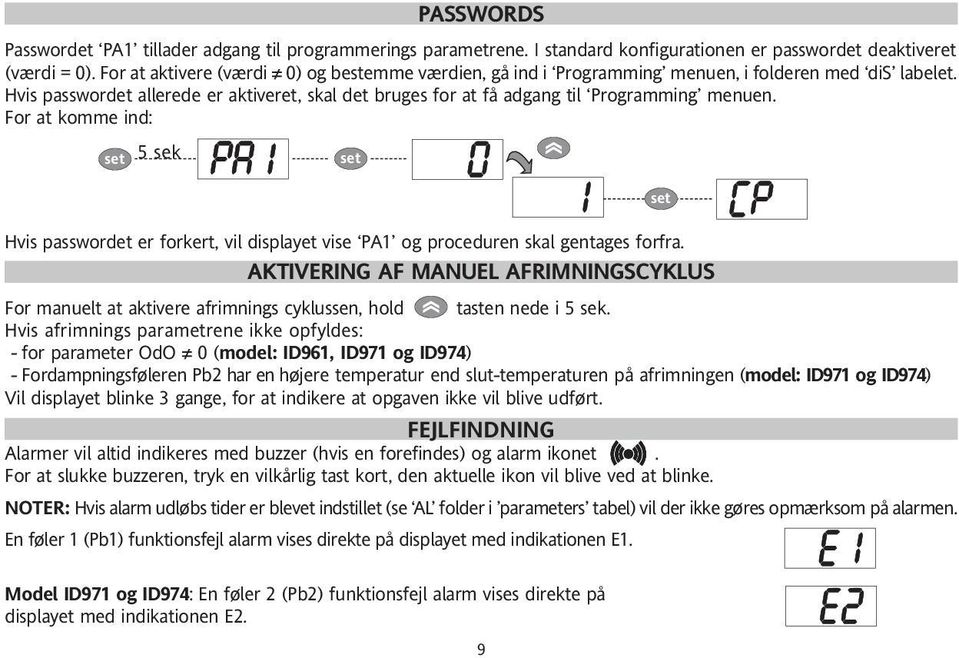 For at komme ind: 5 sek Hvis passwordet er forkert, vil displayet vise PA1 og proceduren skal gentages forfra.