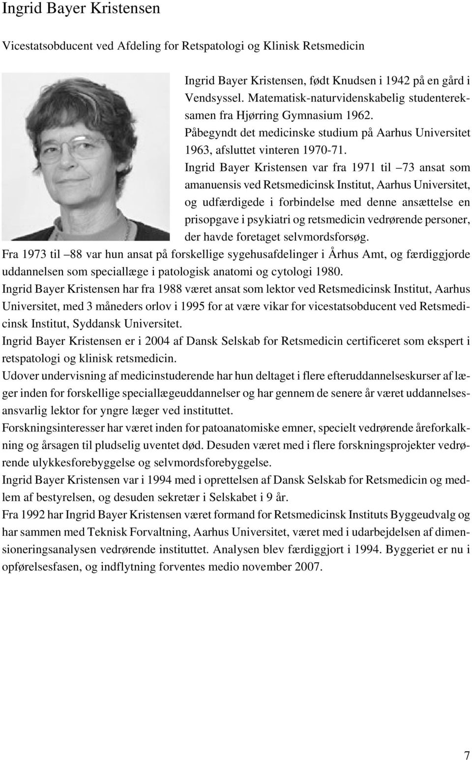 Ingrid Bayer Kristensen var fra 1971 til 73 ansat som amanuensis ved Retsmedicinsk Institut, Aarhus Universitet, og udfærdigede i forbindelse med denne ansættelse en prisopgave i psykiatri og
