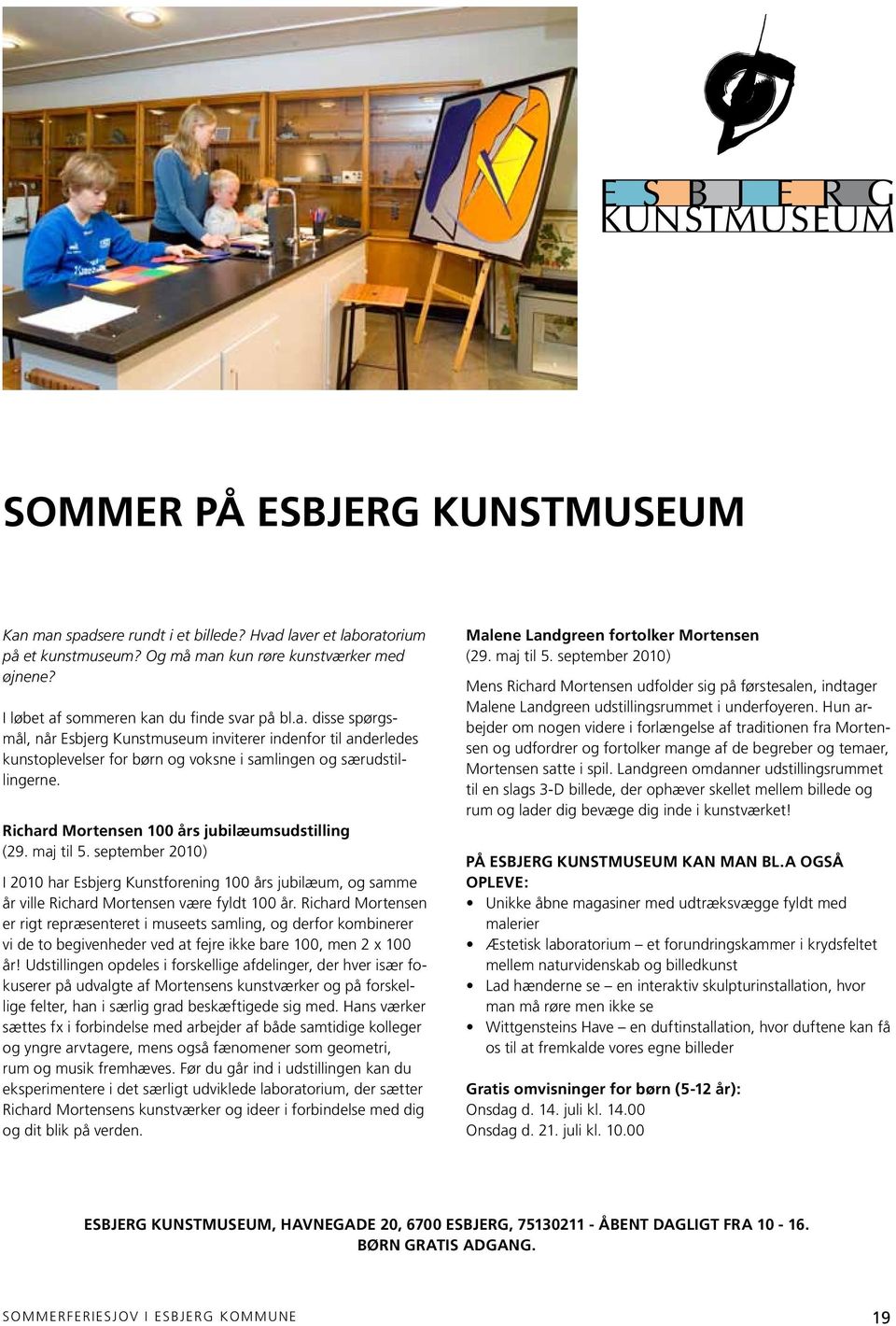 maj til 5. september 00) I 00 har Esbjerg Kunstforening 00 års jubilæum, og samme år ville Richard Mortensen være fyldt 00 år.