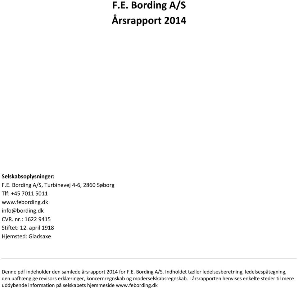 april 1918 Hjemsted: Gladsaxe Denne pdf indeholder den samlede årsrapport 2014 for F.E. Bording A/S.
