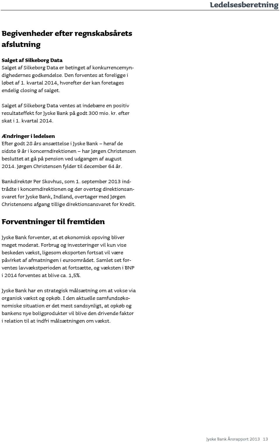 Salget af Silkeborg Data ventes at indebære en positiv resultateffekt for Jyske Bank på godt 300 mio. kr. efter skat i 1. kvartal 2014.